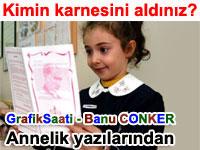 Kimin karnesini ald�n�z? Banu Conker Annelik yaz�lar�