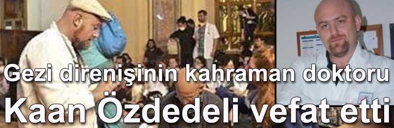 Gezi direniinin kahraman doktoru Kaan zdedeli vefat etti