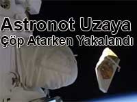 Astronot Uzaya Çöp Atarken Yakalandı
