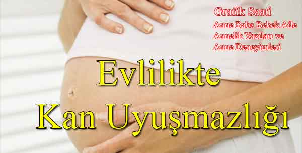 Evlilikte Kan Uyuşmazlığı | Anne baba bebek aile çocuk annelik yazıları ve anne deneyimleri