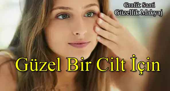 Güzel Bir Cilt İçin | Güzellik makyaj