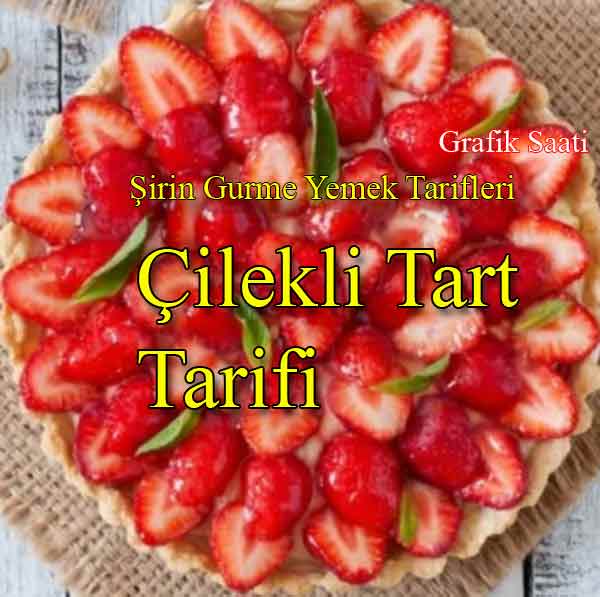 Çilekli Tart Tarifi | Şirin Gurme yemek tarifleri